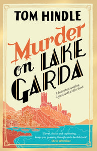 Murder on Lake Garda : An unputdownable murder mystery from the author of A Fatal Crossing-9781529902198