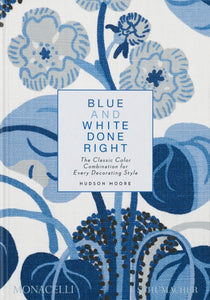 Blue and White Done Right : The Classic Color Combination for Every Decorating Style-9781580936354