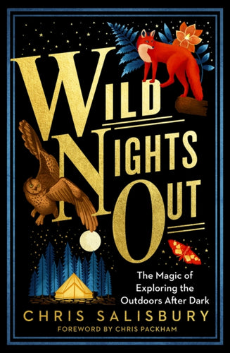 Wild Nights Out : The Magic of Exploring the Outdoors After Dark-9781603589932