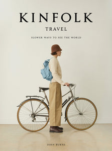 The Kinfolk Travel : Slower Ways to See the World-9781648290749