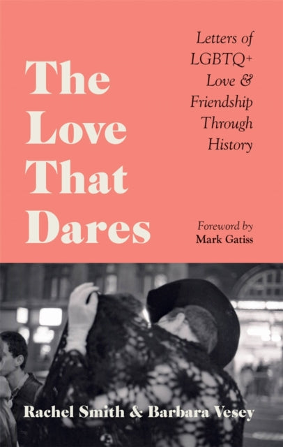 The Love That Dares : Letters of LGBTQ+ Love & Friendship Through History-9781781578292