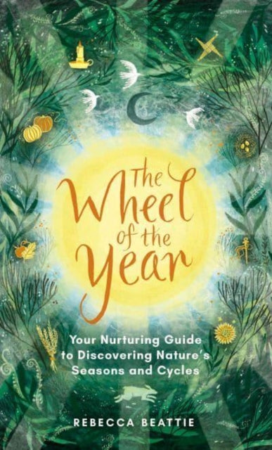 The Wheel of the Year : A Nurturing Guide to Rediscovering Nature's Seasons and Cycles-9781783966790