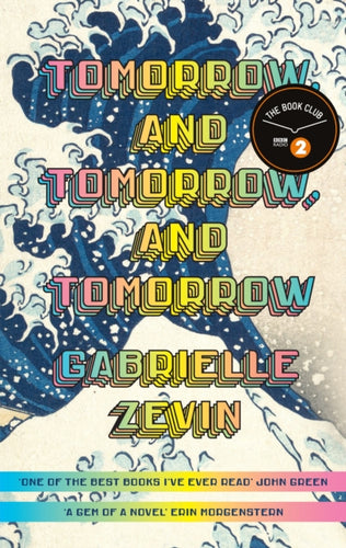 Tomorrow, and Tomorrow, and Tomorrow : A BBC RADIO 2 BOOK CLUB PICK FOR JULY 2022-9781784744649