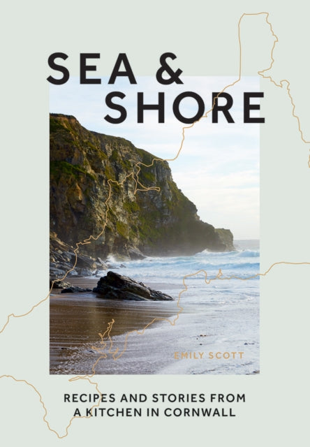 Sea & Shore : Recipes and Stories from a Kitchen in Cornwall (Host chef of 2021 G7 Summit)-9781784883997