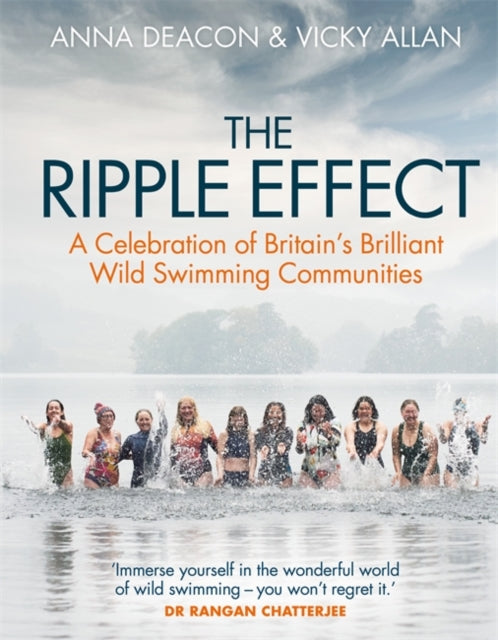 The Ripple Effect : A Celebration of Britain's Brilliant Wild Swimming Communities-9781785304712