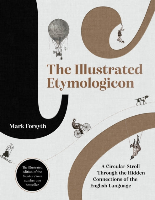 The Illustrated Etymologicon : A Circular Stroll Through the Hidden Connections of the English Language-9781785787850