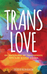 Trans Love : An Anthology of Transgender and Non-Binary Voices-9781785924323