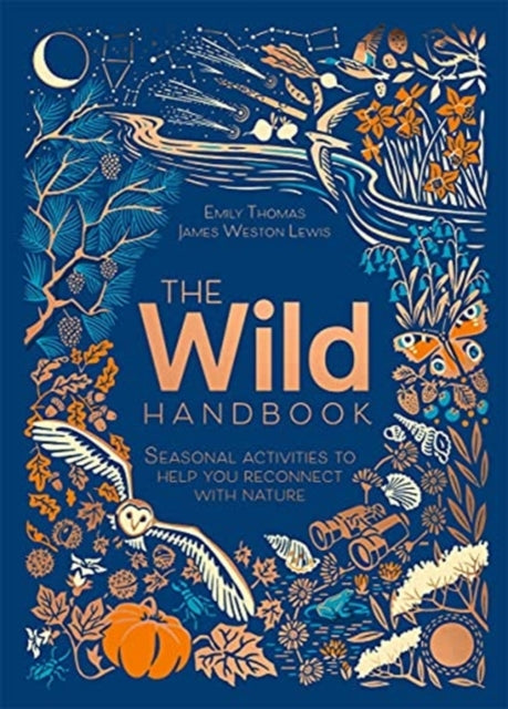 The Wild Handbook : Seasonal activities to help you reconnect with nature-9781787419438