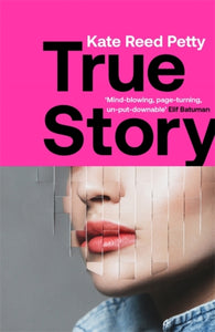 True Story : this genre-defying novel marks the arrival of a powerful new literary voice-9781787478473