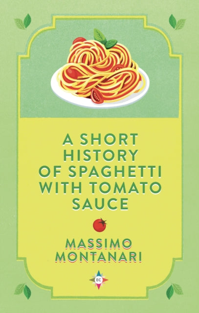 Short History of Spaghetti with Tomato Sauce-9781787703285