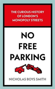 No Free Parking : The Curious History of London's Monopoly Streets-9781789465389
