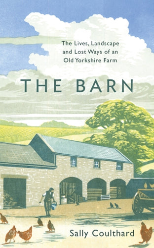 The Barn : The Lives, Landscape and Lost Ways of an Old Yorkshire Farm-9781800240858