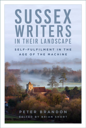 Sussex Writers in their Landscape : Self-fulfilment in the Age of the Machine-9781803993645