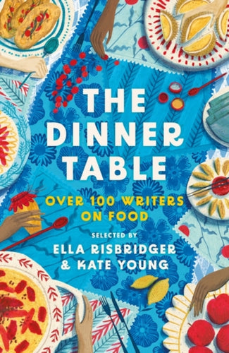 The Dinner Table : Over 100 Writers on Food-9781804547373