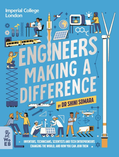 Engineers Making a Difference : Inventors, Technicians, Scientists and Tech Entrepreneurs Changing the World, and How You Can Join Them-9781804660270