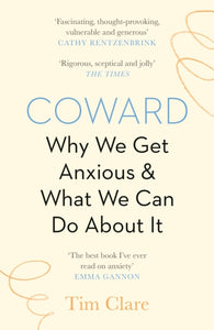 Coward : Why We Get Anxious & What We Can Do About It-9781838853136