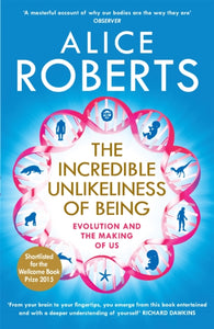The Incredible Unlikeliness of Being : Evolution and the Making of Us-9781848664791
