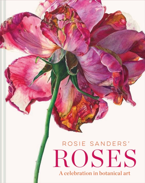 Rosie Sanders' Roses : A celebration in botanical art-9781849945523