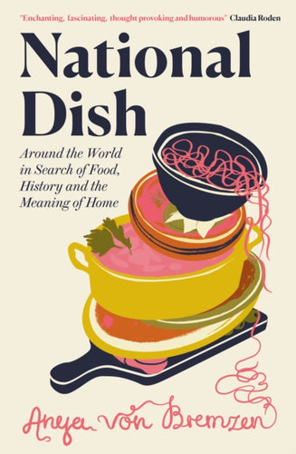 National Dish : Around the World in Search of Food, History and the Meaning of Home-9781911590880