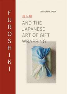 Furoshiki : And the Japanese Art of Gift Wrapping-9781913947651